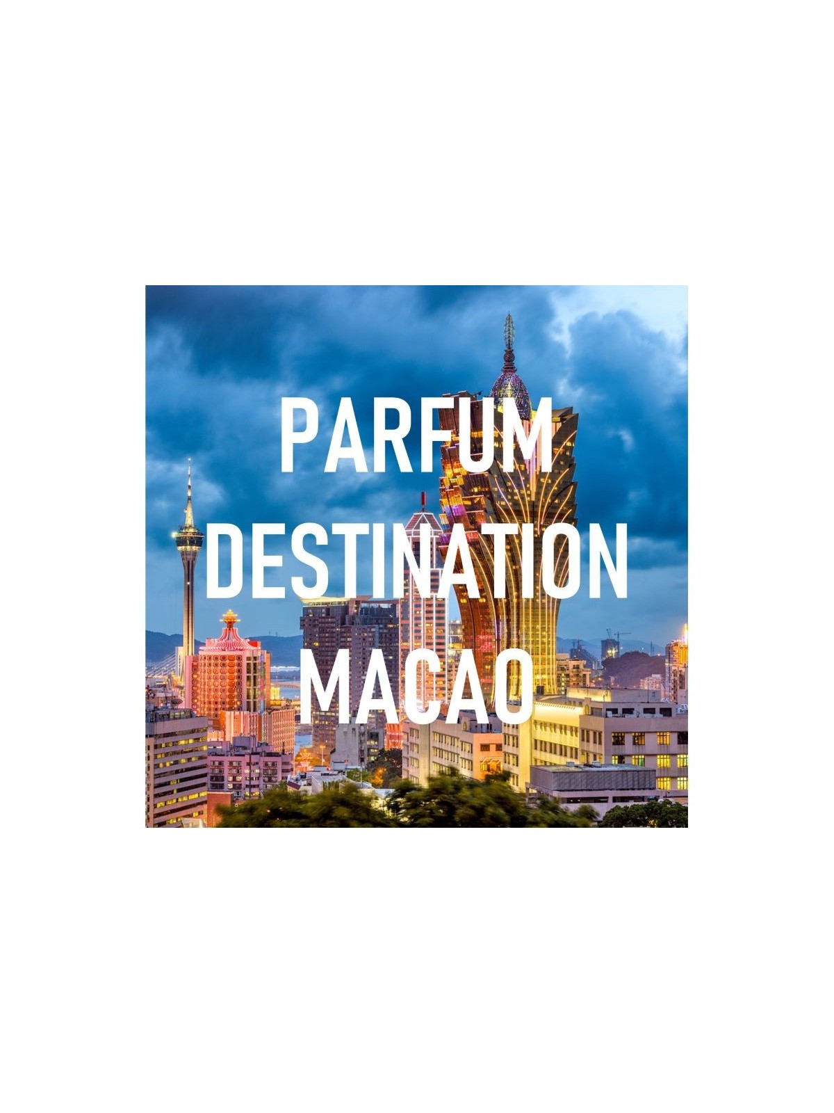 Parfum destination MACAO